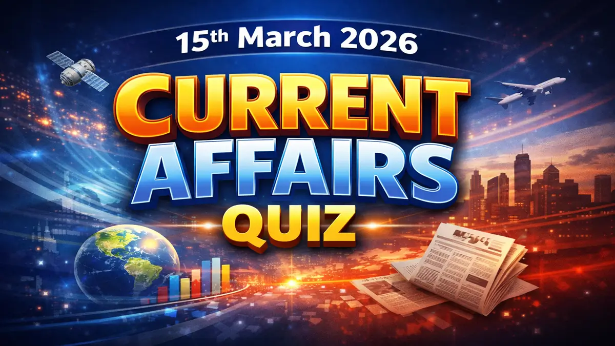 Daily Current Affairs Quiz 15th March 2026 Check Important Questions Here