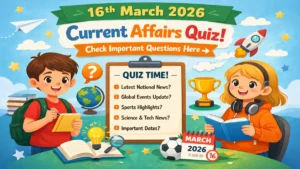 Daily Current Affairs Quiz 16th March 2026 Check Important Questions Here