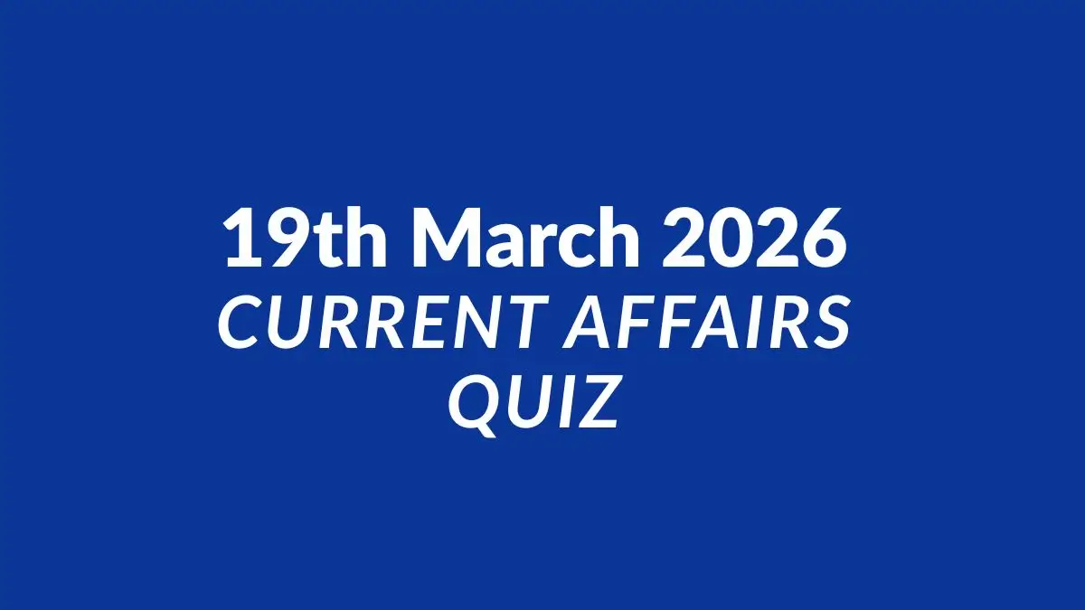 Daily Current Affairs Quiz 19th March 2026 Check Important Questions Here
