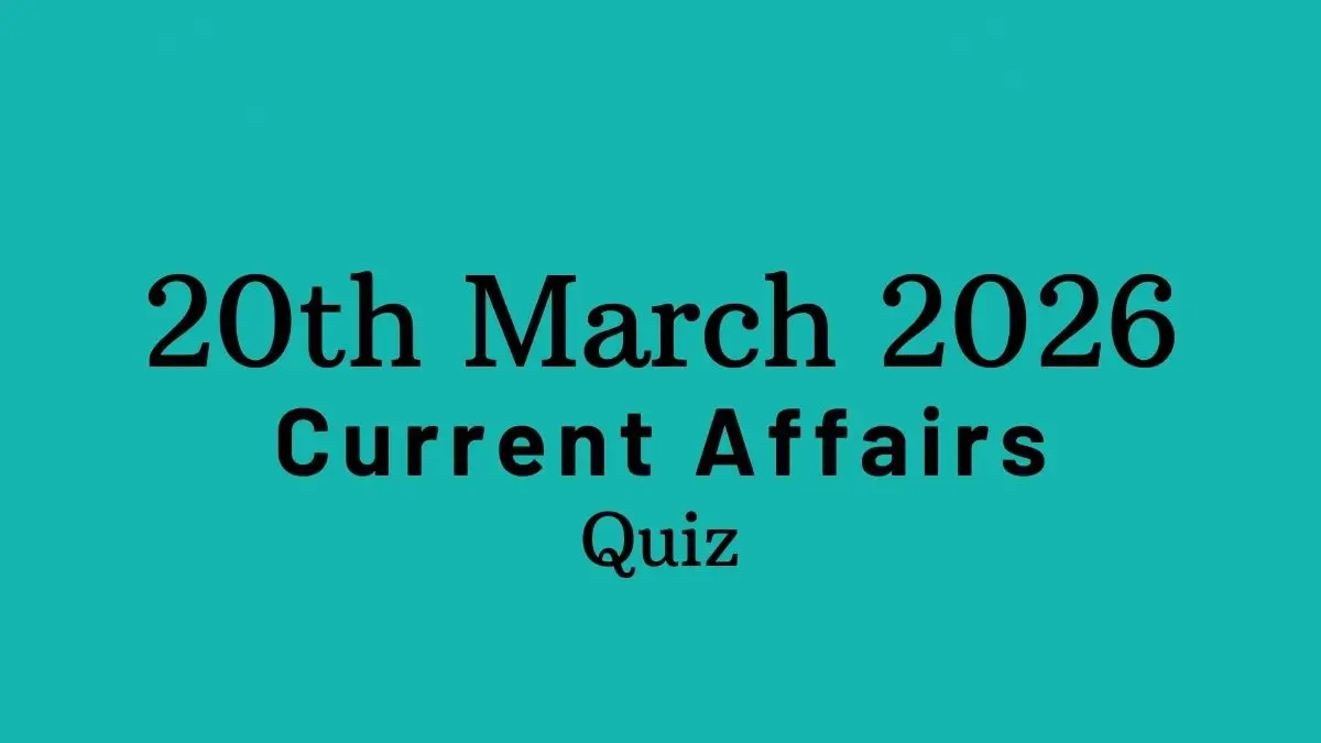 Daily Current Affairs Quiz 20th March 2026 Check Important Questions Here