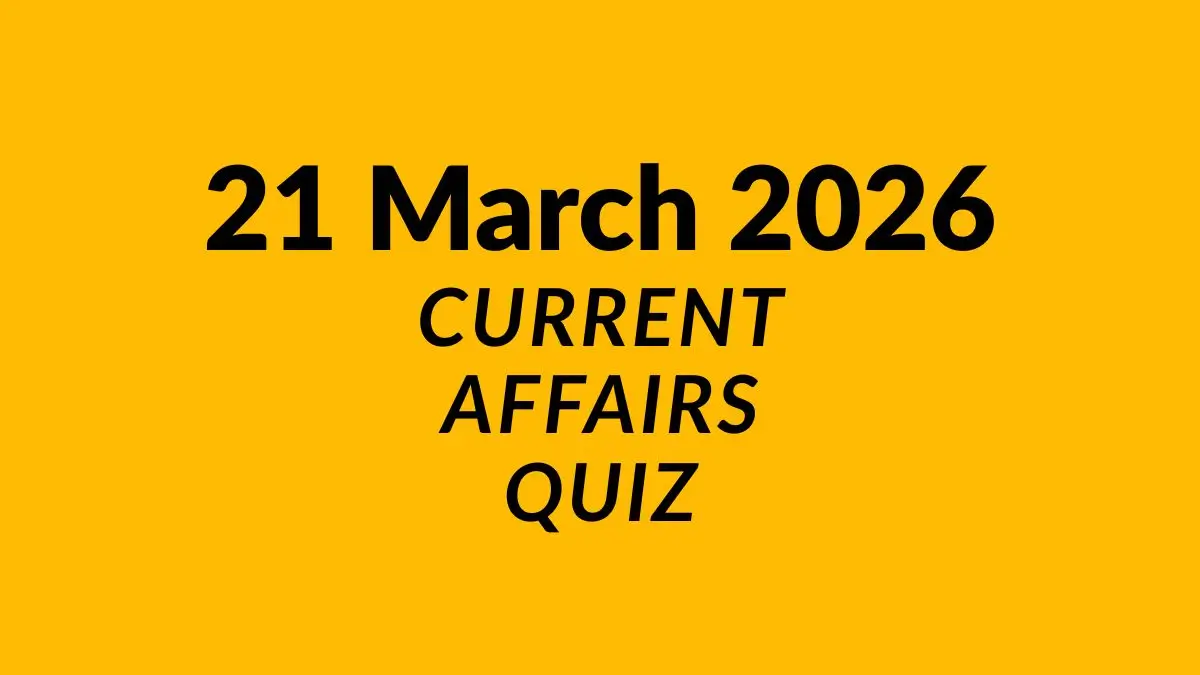 Daily Current Affairs Quiz 21st March 2026 Check Important Questions Here