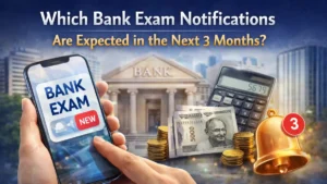 Which Bank Exam Notifications Are Expected in the Next 3 Months