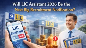 Will LIC Assistant 2026 Be the Next Big Recruitment Notification