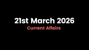 Daily Current Affairs and GK Updates (21st March 2026)