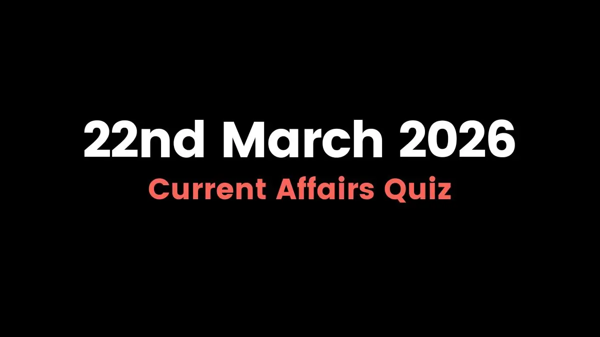 Daily Current Affairs Quiz 22nd March 2026 Check Important Questions Here