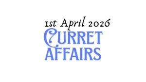 Daily Current Affairs and GK Updates (1st April, 2026)