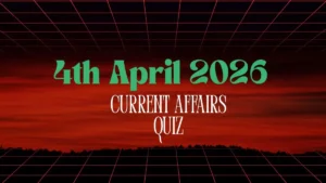 Daily Current Affairs Quiz 4th April, 2026 Check Important Questions Here