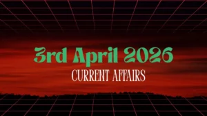 Daily Current Affairs and GK Updates (3rd April, 2026)