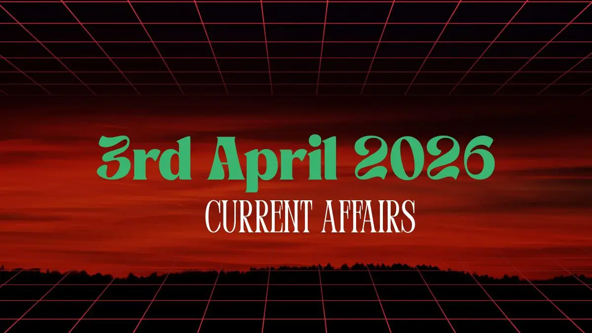 Daily Current Affairs and GK Updates (3rd April, 2026)