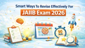 Smart Ways To Revise Effectively For JAIIB Exam 2026