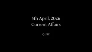 Daily Current Affairs Quiz 5th April, 2026 Check Important Questions Here