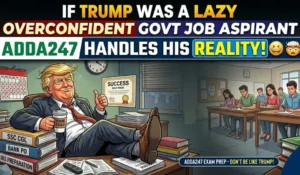 Loud Confidence, Zero Selection: Trump vs Adda247 Reality Check