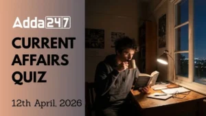 Daily Current Affairs Quiz 12th April, 2026