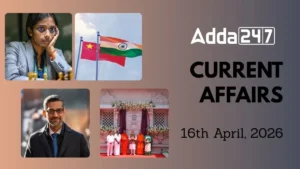 Daily Current Affairs and GK Updates (16th April, 2026)