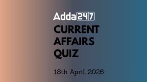 Daily Current Affairs Quiz 18th April 2026 for Banking & Competitive Exams