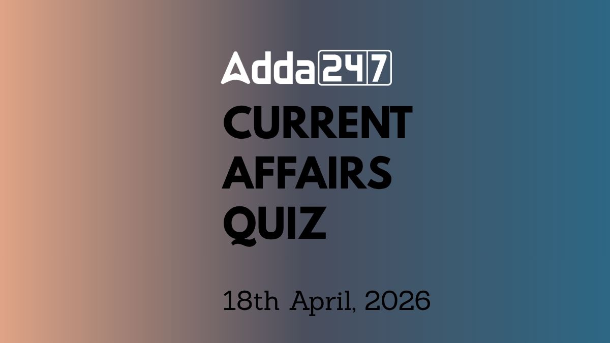 Daily Current Affairs Quiz 18th April 2026 for Banking & Competitive Exams