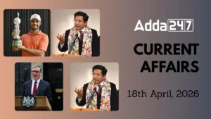Daily Current Affairs and GK Updates (18th April, 2026)