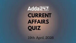 Daily Current Affairs Quiz 19th April 2026 for Banking & Competitive Exams