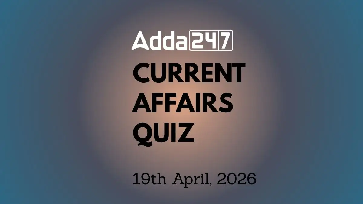 Daily Current Affairs Quiz 19th April 2026 for Banking & Competitive Exams