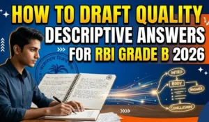 How to Draft Quality Descriptive Answers for RBI Grade B 2026?
