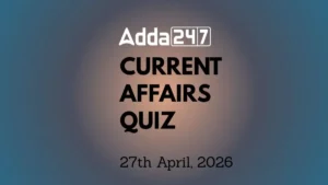 Daily Current Affairs Quiz 27th April 2026 for Banking & Competitive Exams