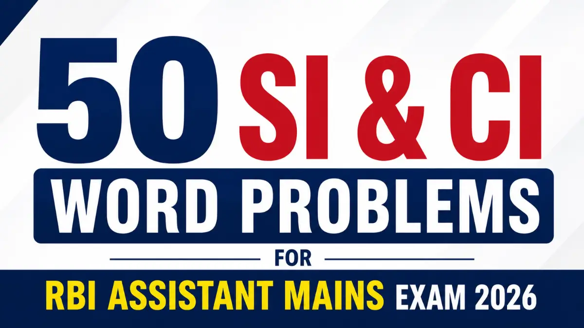 50 SI & CI Word Problems for RBI Assistant Mains Exam 2026